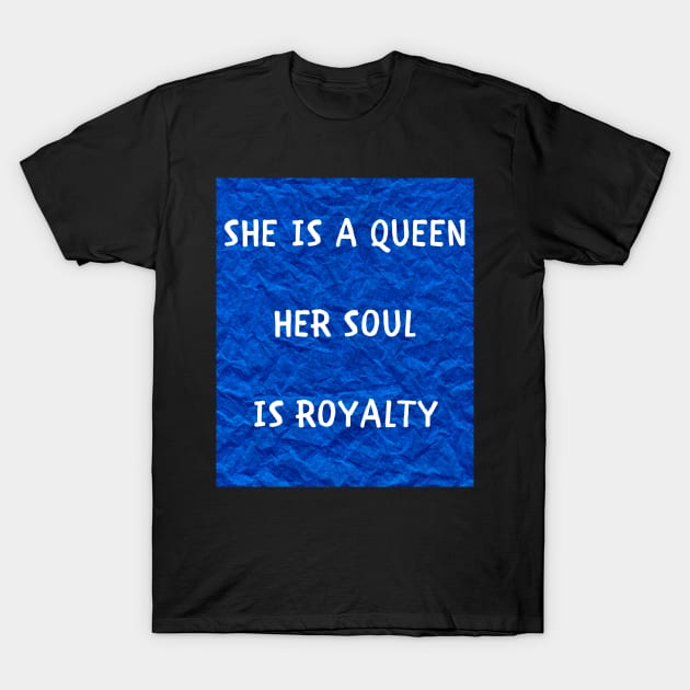 She is a queen her soul is royalty T-Shirt by IOANNISSKEVAS